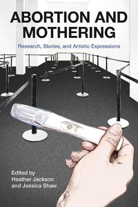 Produktbild: Abortion and Mothering: Research, Stories, and Artistic Expressions