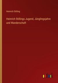 Produktbild: Heinrich Stillings Jugend, J&uuml;nglingsjahre und Wanderschaft