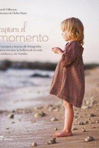 Produktbild: Capturar el momento - Consejos y trucos de para retratar la belleza vida cotidia