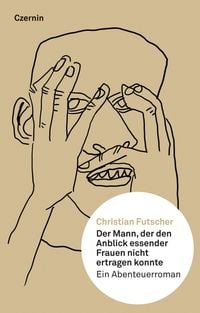 Produktbild: Der Mann, der den Anblick essender Frauen nicht ertragen konnte