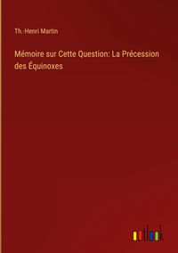 Produktbild: M&eacute;moire sur Cette Question: La Pr&eacute;cession des &Eacute;quinoxes