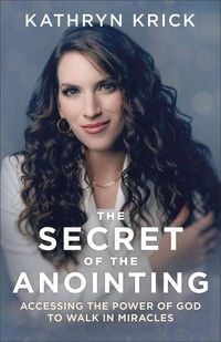 Produktbild: The Secret of the Anointing - Accessing the Power of God to Walk in Miracles