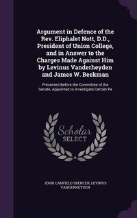 Produktbild: Argument in Defence of the Rev. Eliphalet Nott, D.D., President of Union College, and in Answer to the Charges Made Against Him by Levinus Vanderheyde