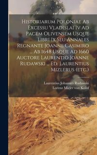 Produktbild: Historiarum Poloniae Ab Excessu Vladislai Iv Ad Pacem Olivensem Usque Libri Ix Seu Annales Regnante Joanne Casimiro ... Ab 1648 Usque Ad 1660 Auctore