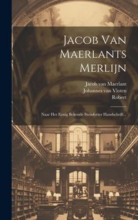 Produktbild: Jacob Van Maerlants Merlijn: Naar Het Eenig Bekende Steinforter Handschrift...