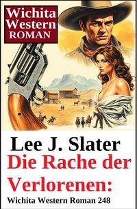 Produktbild: Die Rache der Verlorenen: Wichita Western Roman 248