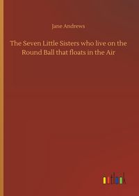 Produktbild: The Seven Little Sisters who live on the Round Ball that floats in the Air
