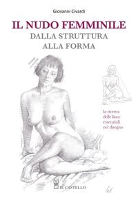 Produktbild: Il nudo femminile dalla struttura alla forma. La ricerca delle linee essenziali nel disegno