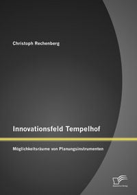 Produktbild: Innovationsfeld Tempelhof: M&ouml;glichkeitsr&auml;ume von Planungsinstrumenten