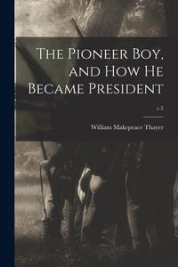 Produktbild: The Pioneer Boy, and How He Became President; c.5