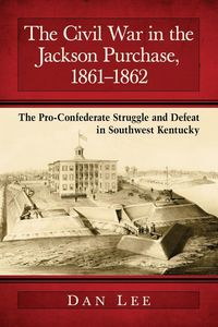 Produktbild: The Civil War in the Jackson Purchase, 1861-1862