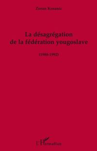 Produktbild: La desagregation de la federation yougoslave (1988-1992)