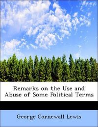Produktbild: Lewis, G: Remarks on the Use and Abuse of Some Political Ter