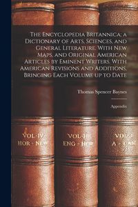 Produktbild: The Encyclopedia Britannica; a Dictionary of Arts, Sciences, and General Literature. With new Maps, and Original American Articles by Eminent Writers.