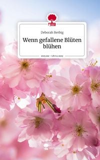 Produktbild: Wenn gefallene Bl&uuml;ten bl&uuml;hen. Life is a Story - story.one