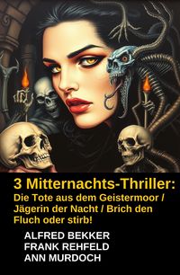 Produktbild: 3 Mitternachts-Thriller: Die Tote aus dem Geistermoor / J&auml;gerin der Nacht / Brich den Fluch oder stirb!