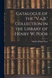 Produktbild: Catalogue of the "V.a.B." Collection in the Library of Henry W. Poor