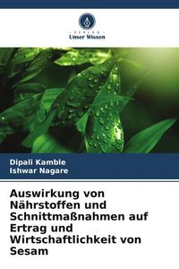 Produktbild: Auswirkung von N&auml;hrstoffen und Schnittma&szlig;nahmen auf Ertrag und Wirtschaftlichkeit von Sesam