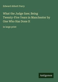 Produktbild: What the Judge Saw; Being Twenty-Five Years in Manchester by One Who Has Done It