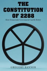 Produktbild: The Constitution of 2288: How Democratic Government Can Be Better