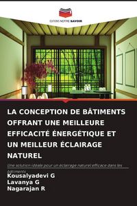 Produktbild: LA CONCEPTION DE B&Acirc;TIMENTS OFFRANT UNE MEILLEURE EFFICACIT&Eacute; &Eacute;NERG&Eacute;TIQUE ET UN MEILLEUR &Eacute;CLAIRAGE NATUREL