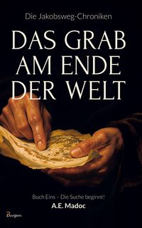 Produktbild: Die Jakobsweg-Chroniken: Das Grab am Ende der Welt (Buch Eins - Die Suche beginnt!)