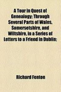 Produktbild: A Tour in Quest of Genealogy; Through Several Parts of Wales, Somersetshire, and Wiltshire, in a Series of Letters to a Friend in Dublin;