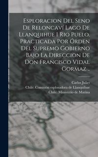 Produktbild: Esploracion del seno de Reloncaví lago de Llanquihue i rio Puelo. Practicada por órden del supremo gobierno bajo la direccion de Don Franc