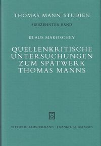 Quellenkritische Untersuchungen zum Spätwerk Thomas Manns Klaus Makoschey