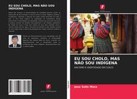 Produktbild: Eu Sou Cholo, Mas N&atilde;o Sou Ind&iacute;gena