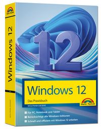 Produktbild: Windows 12 Praxisbuch - F&uuml;r Einsteiger und Fortgeschrittene - komplett erkl&auml;rt