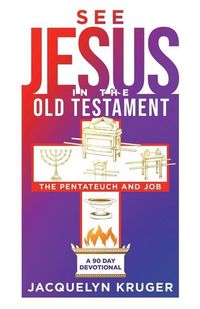 Produktbild: See Jesus in the Old Testament (The Pentateuch and Job): A 90-Day Devotional