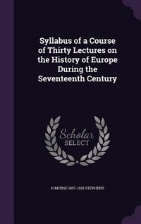 Produktbild: Syllabus of a Course of Thirty Lectures on the History of Europe During the Seventeenth Century