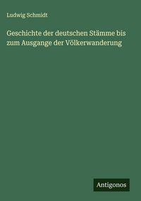 Produktbild: Geschichte der deutschen St&auml;mme bis zum Ausgange der V&ouml;lkerwanderung