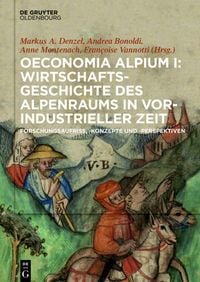 Produktbild: Oeconomia Alpium I: Wirtschaftsgeschichte des Alpenraums in vorindustrieller Zeit.