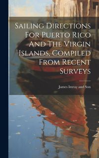 Produktbild: Sailing Directions For Puerto Rico And The Virgin Islands, Compiled From Recent Surveys