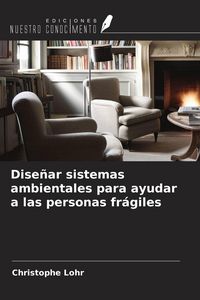 Produktbild: Dise&ntilde;ar sistemas ambientales para ayudar a las personas fr&aacute;giles