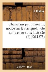 Produktbild: Chasse Aux Petits Oiseaux, Suivie d'Une Notice Sur Le Rossignol, Et d'Une Note