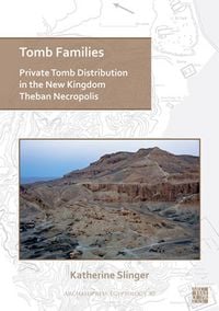 Produktbild: Tomb Families: Private Tomb Distribution in the New Kingdom Theban Necropolis