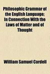 Produktbild: Philosophic Grammar of the English Language; In Connection with the Laws of Matter and of Thought