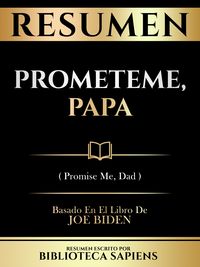 Produktbild: Resumen - Prometeme, Papa (Promise Me, Dad) - Basado En El Libro De Joe Biden