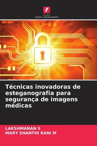 Produktbild: T&eacute;cnicas inovadoras de esteganografia para seguran&ccedil;a de imagens m&eacute;dicas