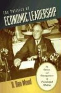 Produktbild: The Politics of Economic Leadership: The Causes and Consequences of Presidential Rhetoric