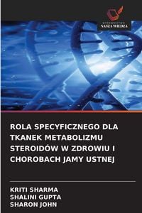 Produktbild: Rola Specyficznego Dla Tkanek Metabolizmu Steroid&oacute;w W Zdrowiu I Chorobach Jamy Ustnej