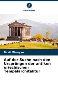 Produktbild: Auf der Suche nach den Urspr&uuml;ngen der antiken griechischen Tempelarchitektur