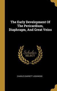 Produktbild: The Early Development Of The Pericardium, Diaphragm, And Great Veins