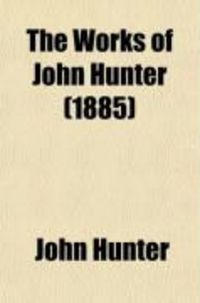 Produktbild: The Works of John Hunter; With Notes