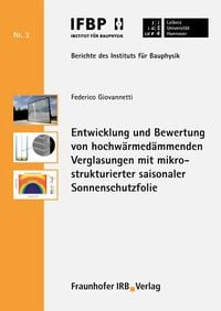 Produktbild: Entwicklung und Bewertung von hochw&auml;rmed&auml;mmenden Verglasungen mit mikrostrukturierter saisonaler Sonnenschutzfolie