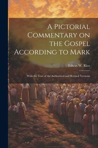 Produktbild: A Pictorial Commentary on the Gospel According to Mark: With the Text of the Authorized and Revised Versions