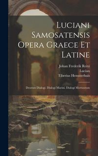 Produktbild: Luciani Samosatensis Opera Graece Et Latine: Deorum Dialogi. Dialogi Marini. Dialogi Mortuorum
